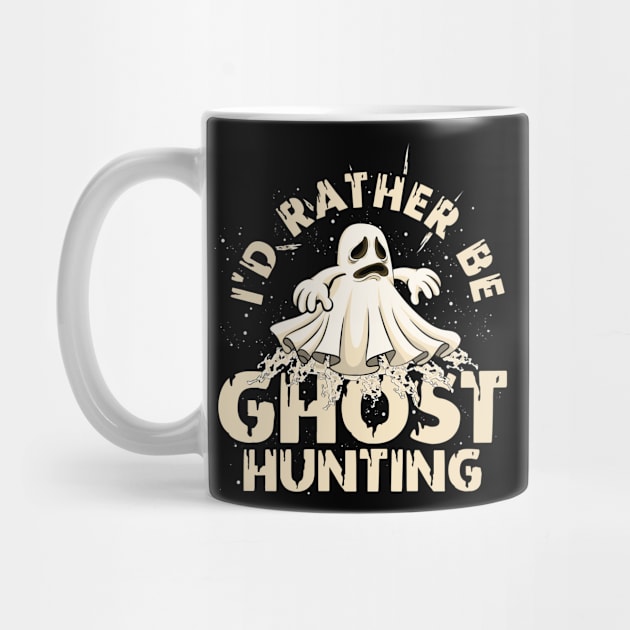 I'd Rather Be Ghost Hunting Ghost by ShirtsShirtsndmoreShirts